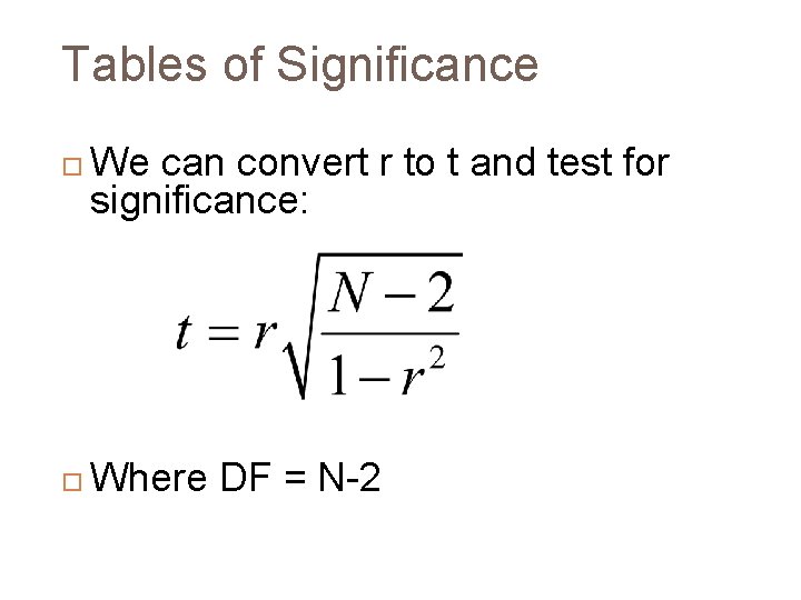 Tables of Significance We can convert r to t and test for significance: Where