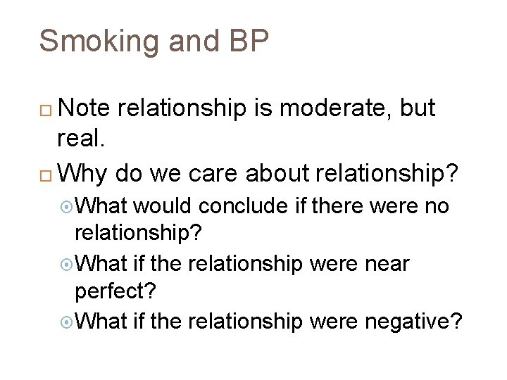 Smoking and BP Note relationship is moderate, but real. Why do we care about