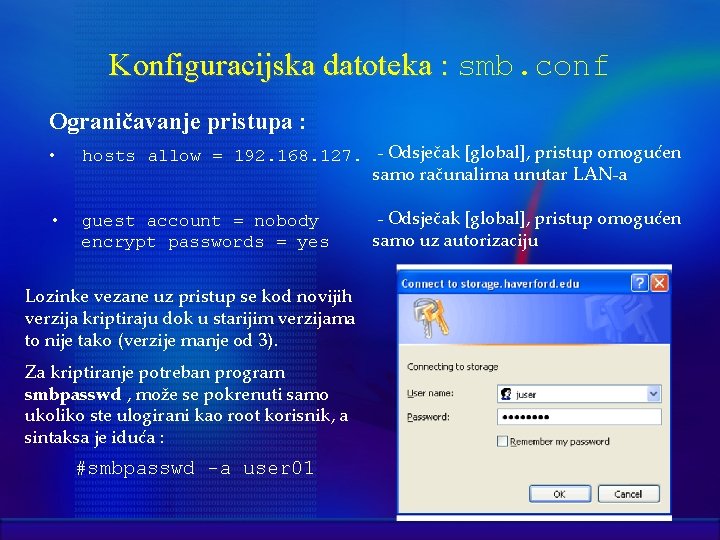Konfiguracijska datoteka : smb. conf Ograničavanje pristupa : • hosts allow = 192. 168.