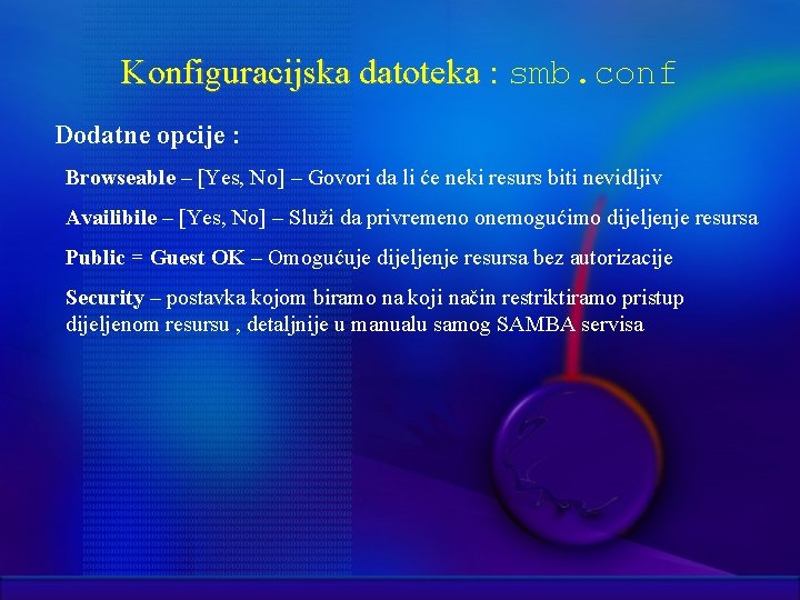 Konfiguracijska datoteka : smb. conf Dodatne opcije : Browseable – [Yes, No] – Govori