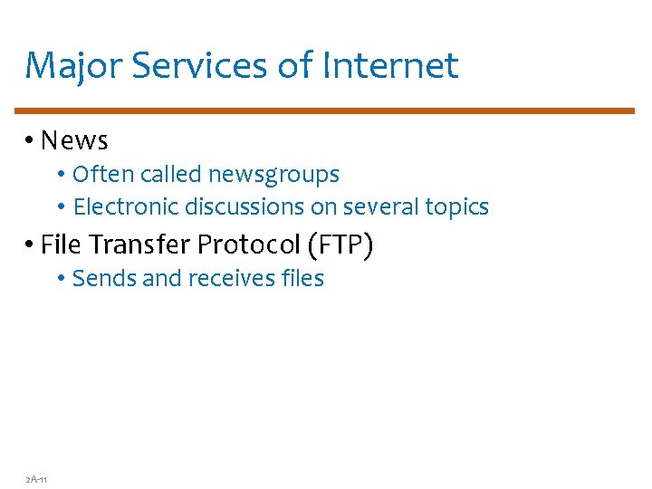 Major Services of Internet • News • Often called newsgroups • Electronic discussions on