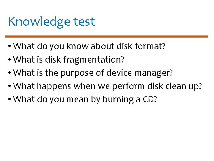 Knowledge test • What do you know about disk format? • What is disk