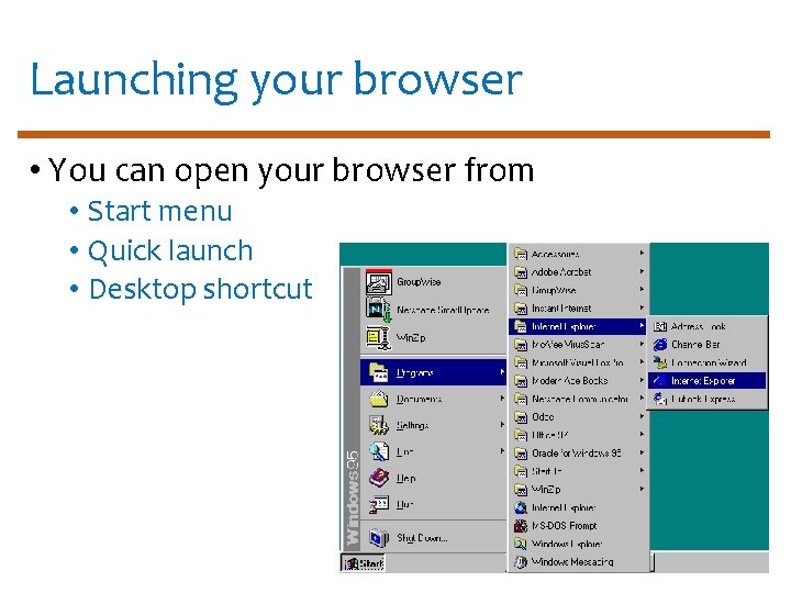 Launching your browser • You can open your browser from • Start menu •
