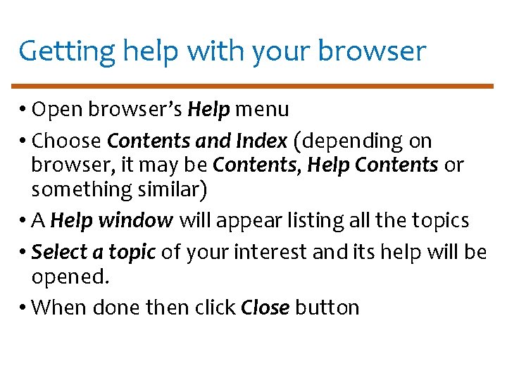 Getting help with your browser • Open browser’s Help menu • Choose Contents and