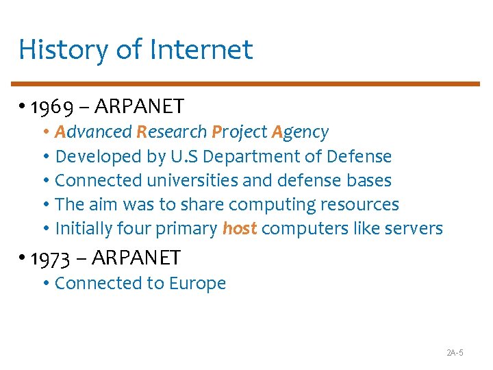History of Internet • 1969 – ARPANET • Advanced Research Project Agency • Developed