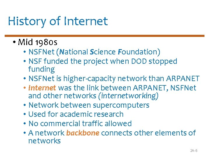 History of Internet • Mid 1980 s • NSFNet (National Science Foundation) • NSF