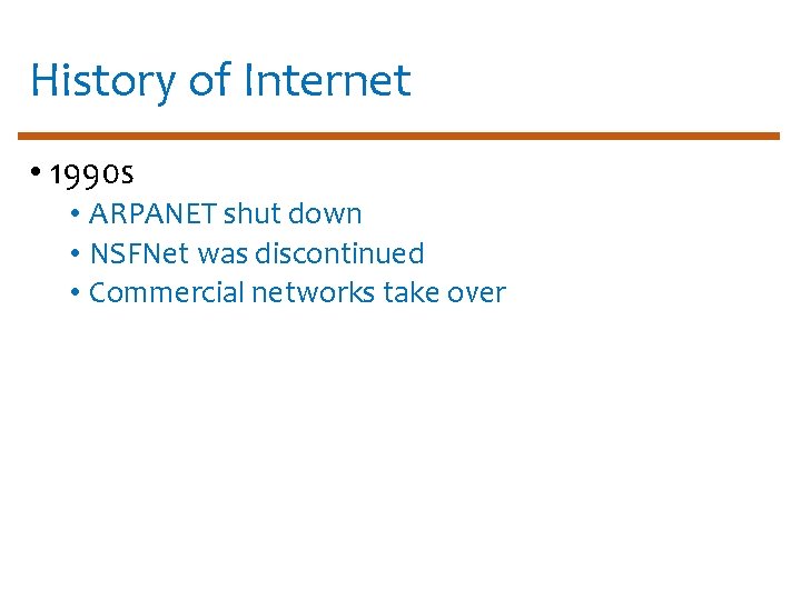 History of Internet • 1990 s • ARPANET shut down • NSFNet was discontinued