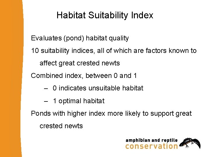 Habitat Suitability Index Evaluates (pond) habitat quality 10 suitability indices, all of which are