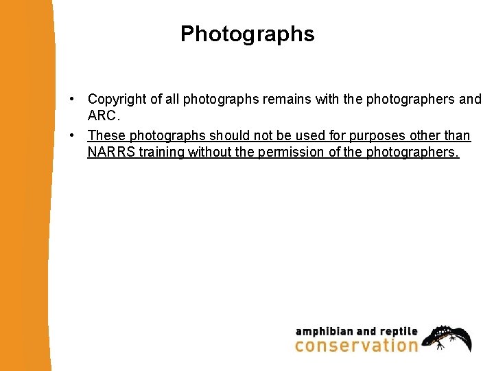 Photographs • Copyright of all photographs remains with the photographers and ARC. • These