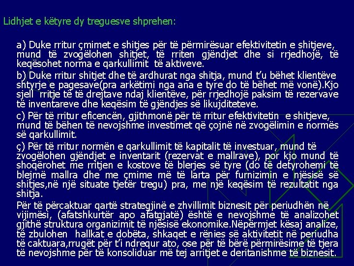 Lidhjet e këtyre dy treguesve shprehen: a) Duke rritur çmimet e shitjes për të