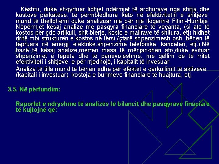 Kështu, duke shqyrtuar lidhjet ndërmjet të ardhurave nga shitja dhe kostove përkatëse, të përmbledhura