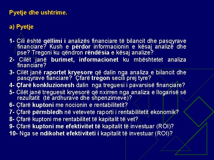 Pyetje dhe ushtrime. a) Pyetje 1 - Cili është qëllimi i analizës financiare të