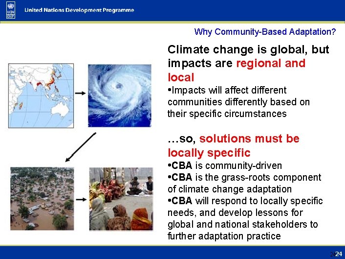Why Community-Based Adaptation? Climate change is global, but impacts are regional and local •