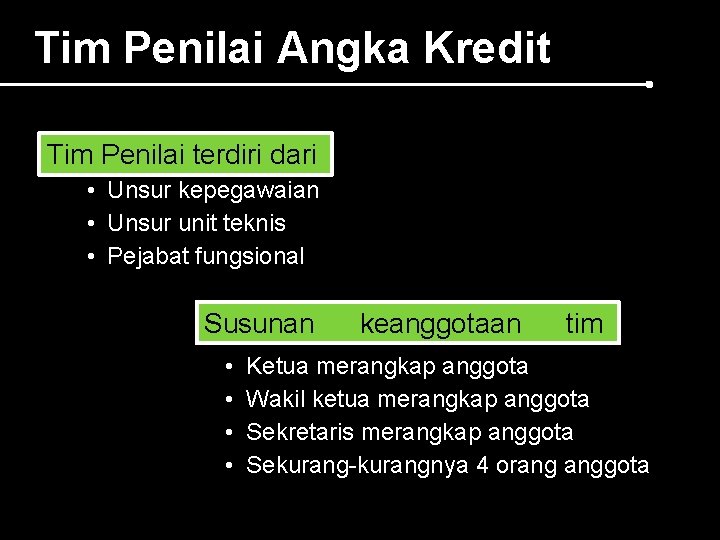 Tim Penilai Angka Kredit Tim Penilai terdiri dari • Unsur kepegawaian • Unsur unit