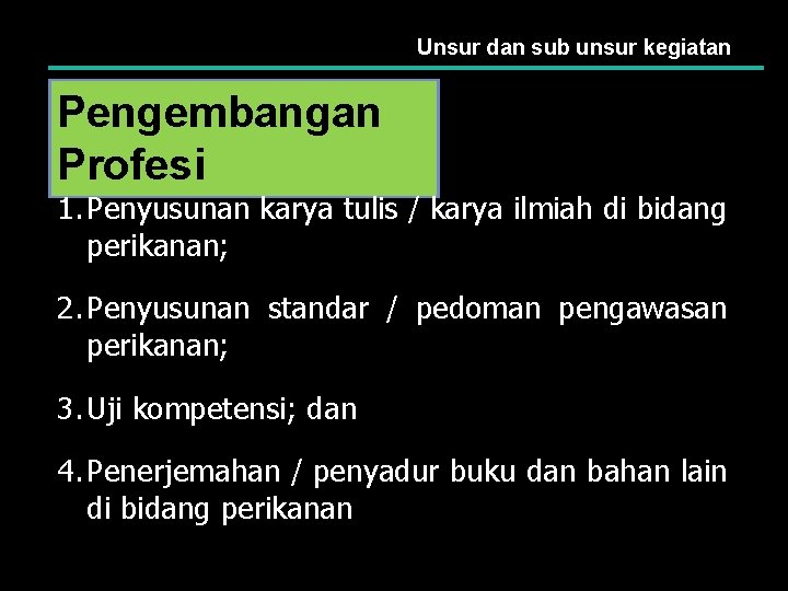 Unsur dan sub unsur kegiatan Pengembangan Profesi 1. Penyusunan karya tulis / karya ilmiah