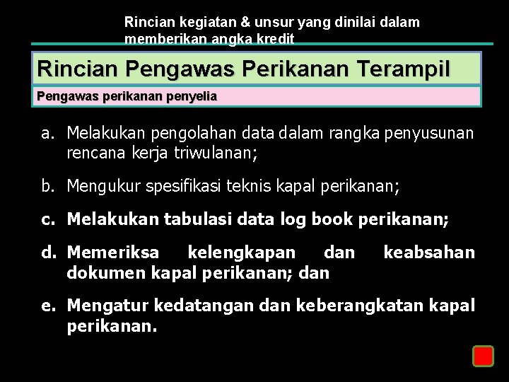 Rincian kegiatan & unsur yang dinilai dalam memberikan angka kredit Rincian Pengawas Perikanan Terampil