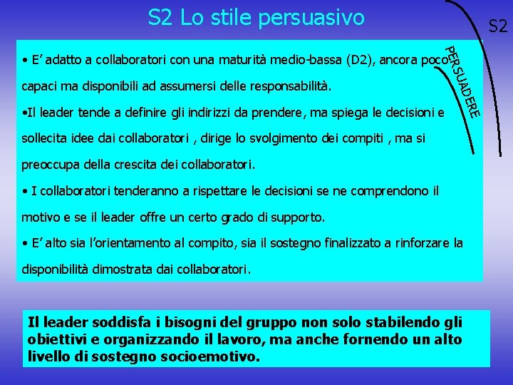 S 2 Lo stile persuasivo S 2 PER • E’ adatto a collaboratori con