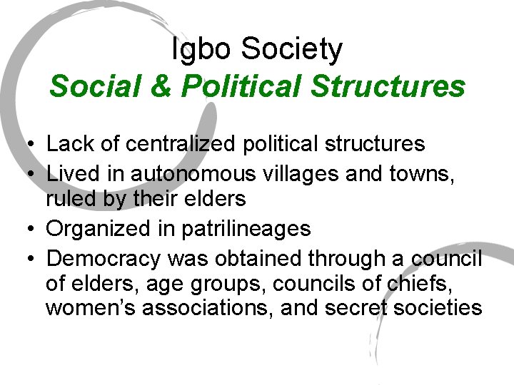 Igbo Society Social & Political Structures • Lack of centralized political structures • Lived