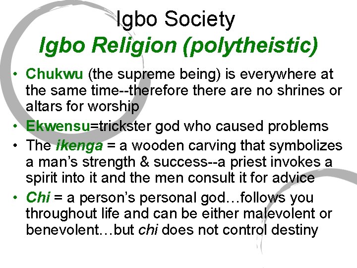 Igbo Society Igbo Religion (polytheistic) • Chukwu (the supreme being) is everywhere at the