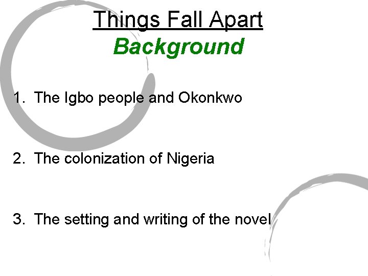 Things Fall Apart Background 1. The Igbo people and Okonkwo 2. The colonization of