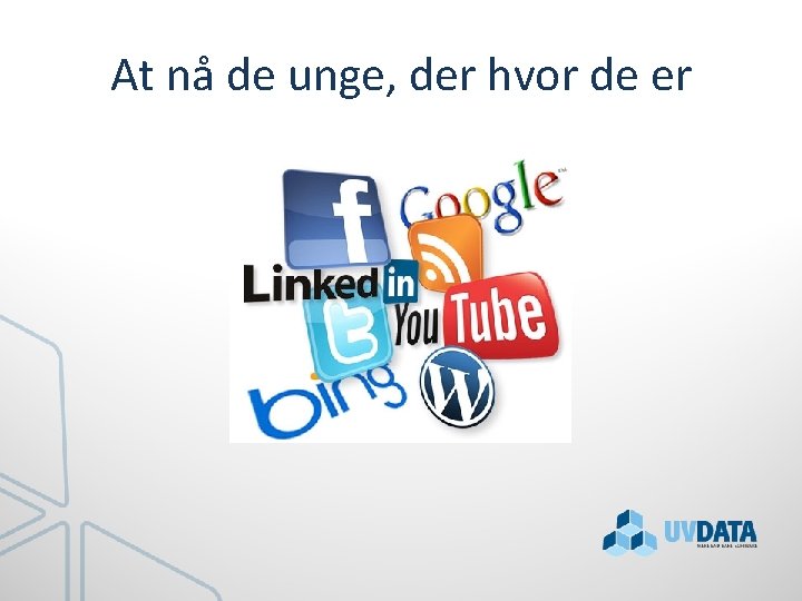 At nå de unge, der hvor de er 