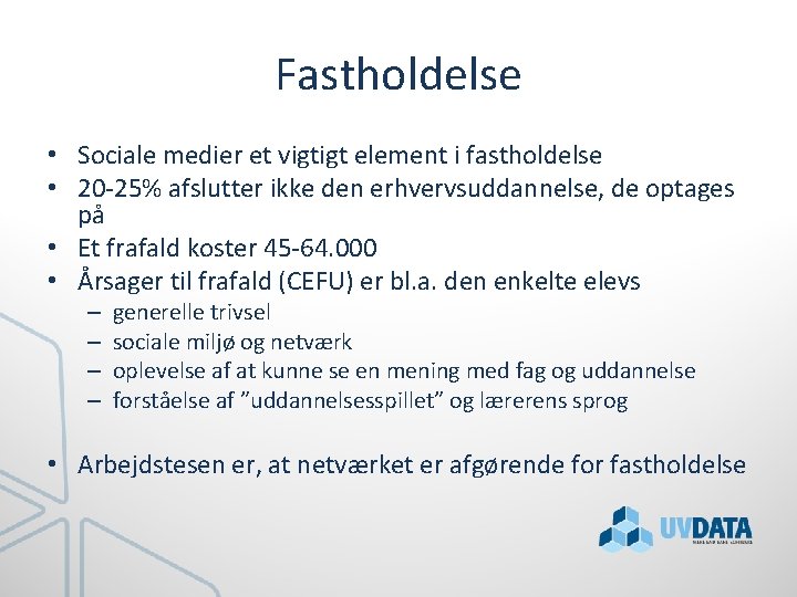Fastholdelse • Sociale medier et vigtigt element i fastholdelse • 20 -25% afslutter ikke