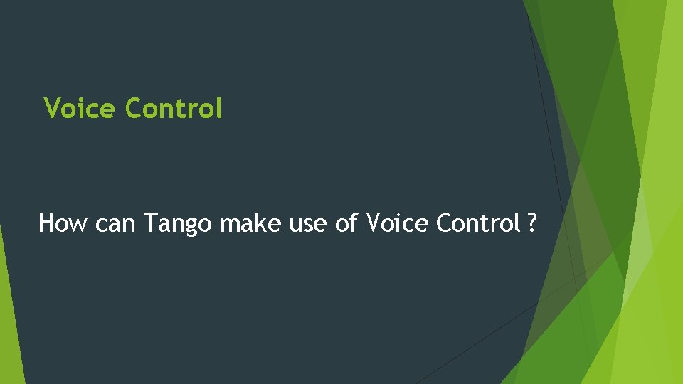 Voice Control How can Tango make use of Voice Control ? 