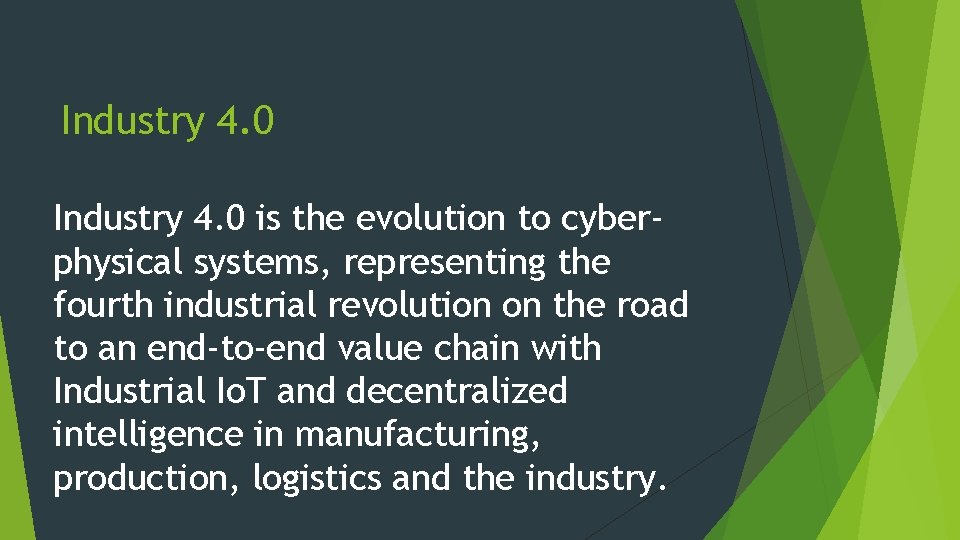 Industry 4. 0 is the evolution to cyberphysical systems, representing the fourth industrial revolution