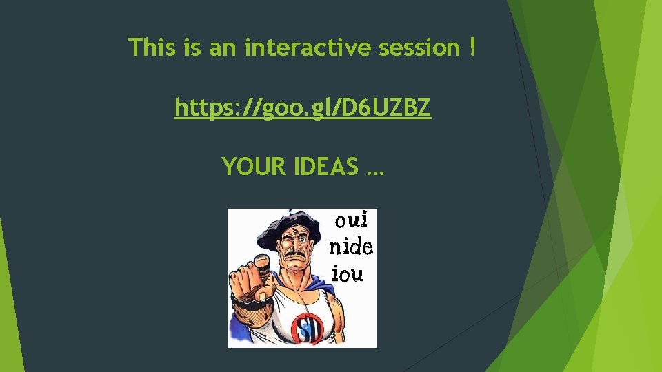 This is an interactive session ! https: //goo. gl/D 6 UZBZ YOUR IDEAS …