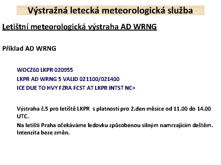 Výstražná letecká meteorologická služba Letištní meteorologická výstraha AD WRNG Příklad AD WRNG WOCZ 60