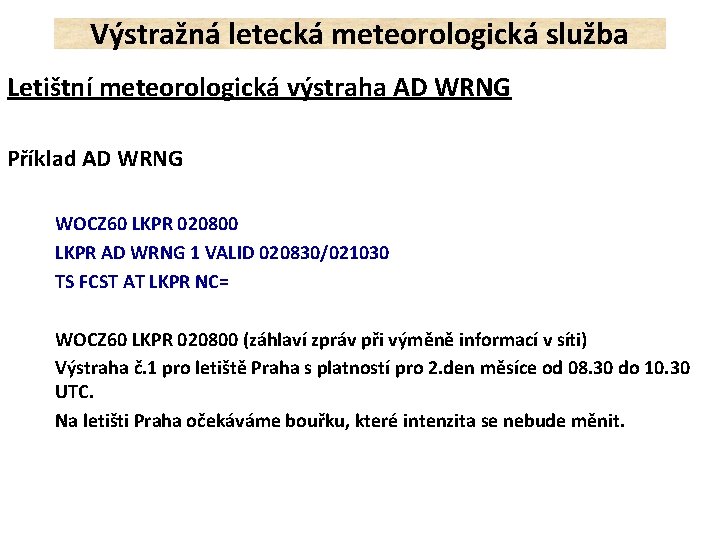 Výstražná letecká meteorologická služba Letištní meteorologická výstraha AD WRNG Příklad AD WRNG WOCZ 60