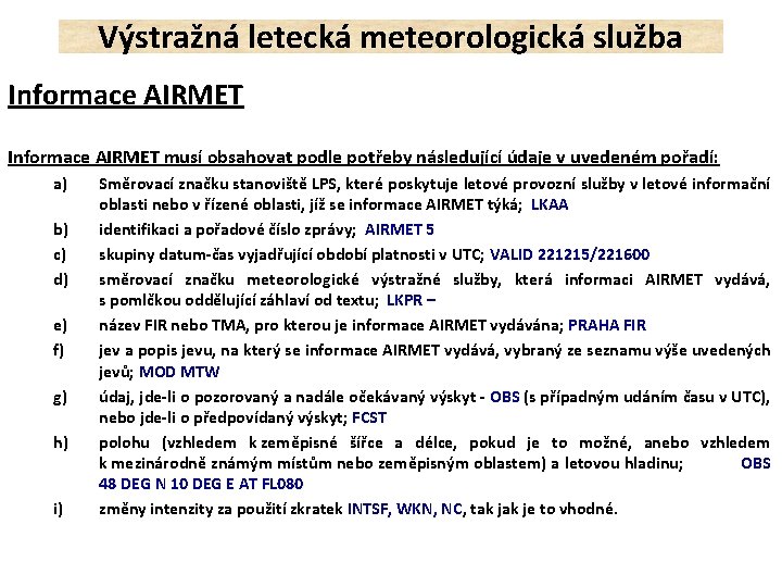 Výstražná letecká meteorologická služba Informace AIRMET musí obsahovat podle potřeby následující údaje v uvedeném