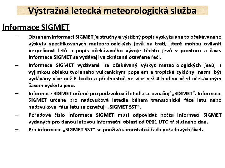 Výstražná letecká meteorologická služba Informace SIGMET – – – Obsahem informací SIGMET je stručný