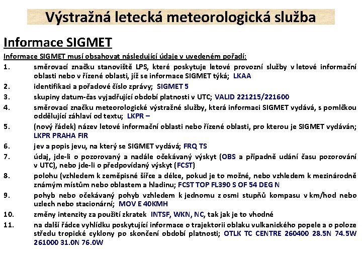 Výstražná letecká meteorologická služba Informace SIGMET musí obsahovat následující údaje v uvedeném pořadí: 1.