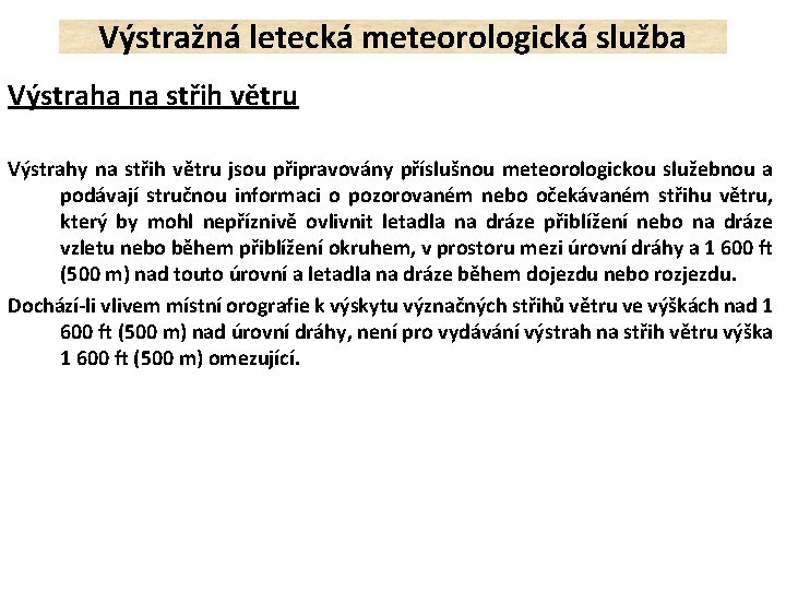 Výstražná letecká meteorologická služba Výstraha na střih větru Výstrahy na střih větru jsou připravovány