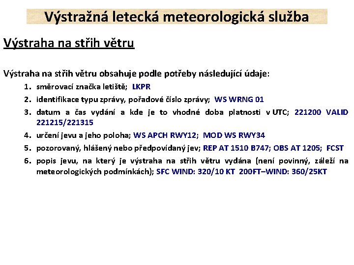 Výstražná letecká meteorologická služba Výstraha na střih větru obsahuje podle potřeby následující údaje: 1.