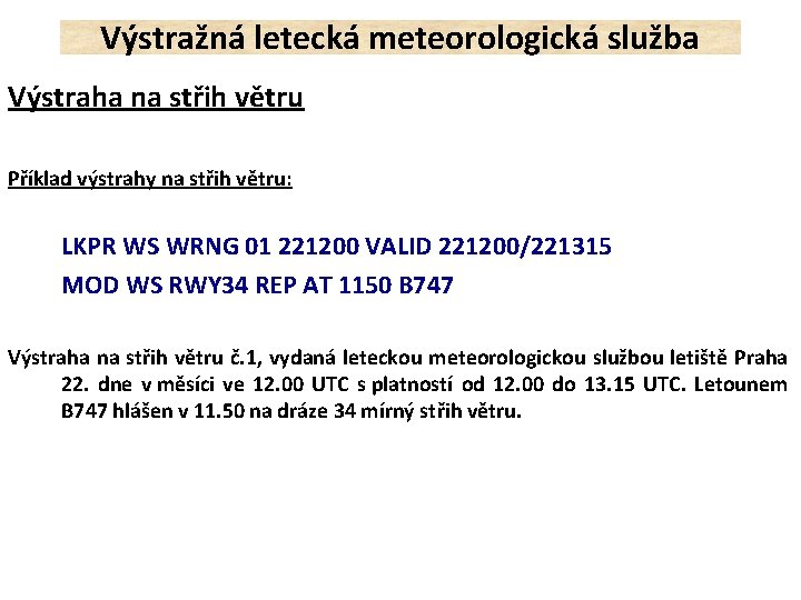 Výstražná letecká meteorologická služba Výstraha na střih větru Příklad výstrahy na střih větru: LKPR