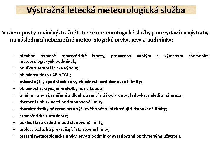 Výstražná letecká meteorologická služba V rámci poskytování výstražné letecké meteorologické služby jsou vydávány výstrahy