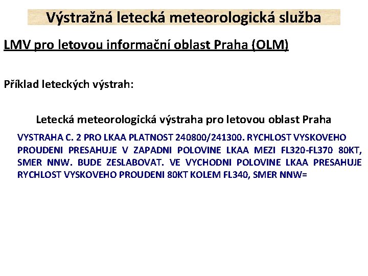 Výstražná letecká meteorologická služba LMV pro letovou informační oblast Praha (OLM) Příklad leteckých výstrah:
