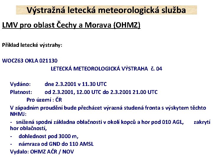 Výstražná letecká meteorologická služba LMV pro oblast Čechy a Morava (OHMZ) Příklad letecké výstrahy: