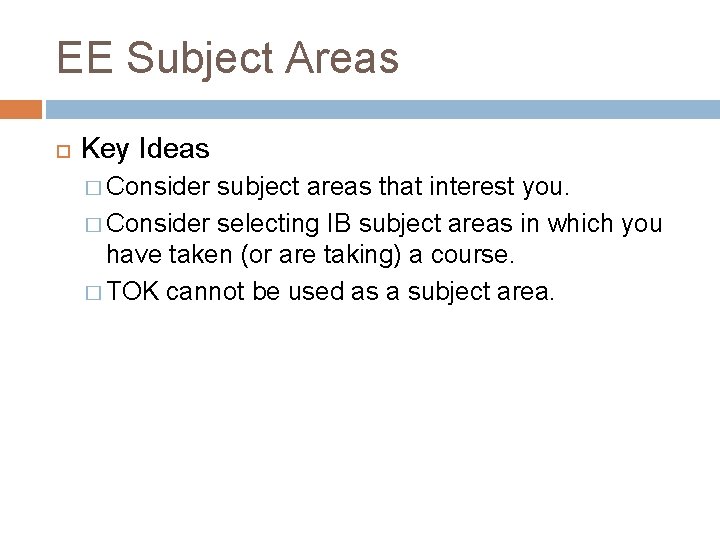 EE Subject Areas Key Ideas � Consider subject areas that interest you. � Consider