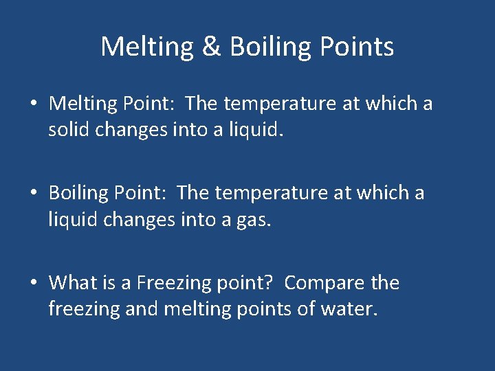 Melting & Boiling Points • Melting Point: The temperature at which a solid changes