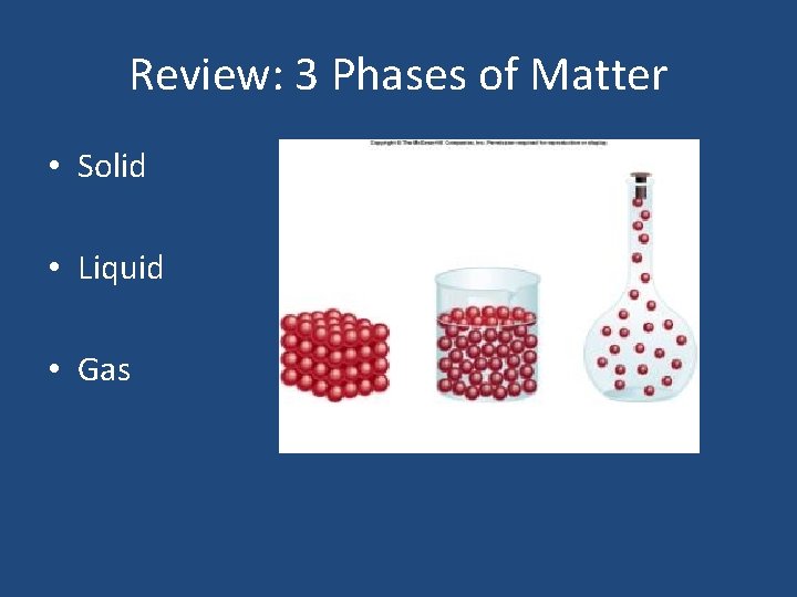 Review: 3 Phases of Matter • Solid • Liquid • Gas 