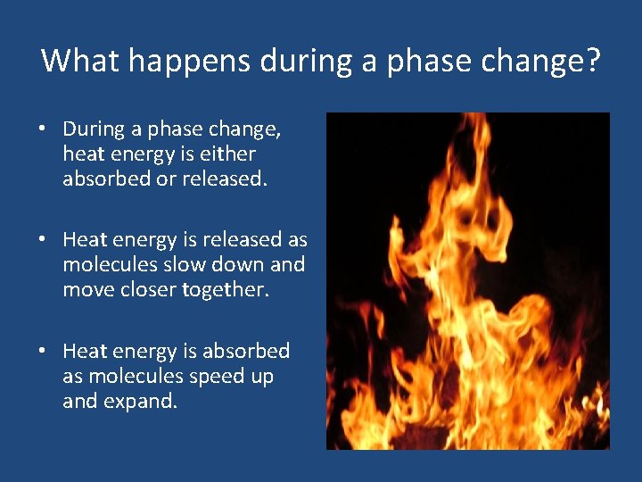 What happens during a phase change? • During a phase change, heat energy is