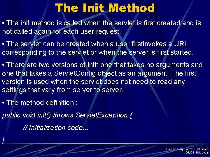 The Init Method • The init method is called when the servlet is first