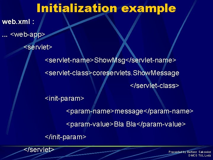 Initialization example web. xml : . . . <web-app> <servlet-name>Show. Msg</servlet-name> <servlet-class>coreservlets. Show. Message