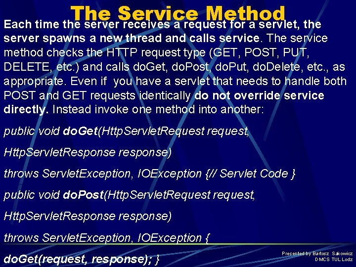 The Service Method Each time the server receives a request for a servlet, the