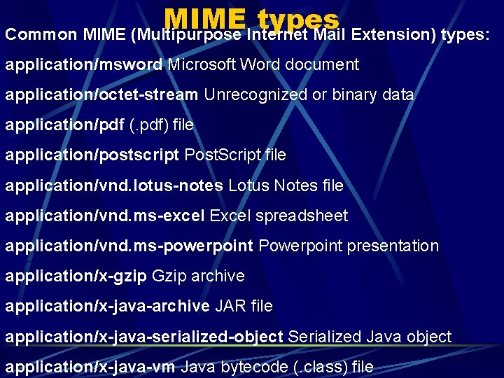 MIME types Common MIME (Multipurpose Internet Mail Extension) types: application/msword Microsoft Word document application/octet-stream