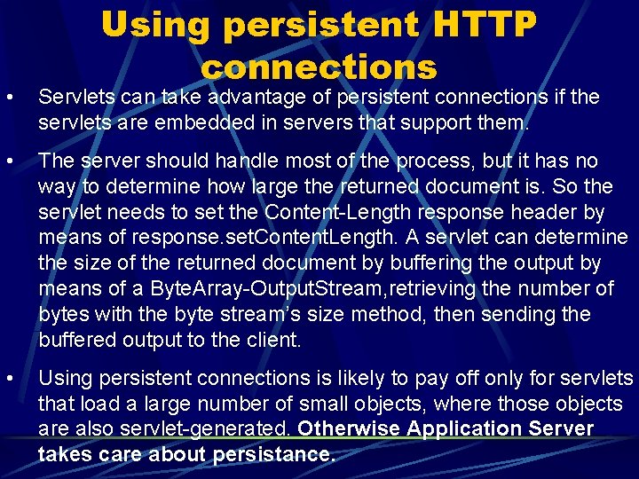 Using persistent HTTP connections • Servlets can take advantage of persistent connections if the