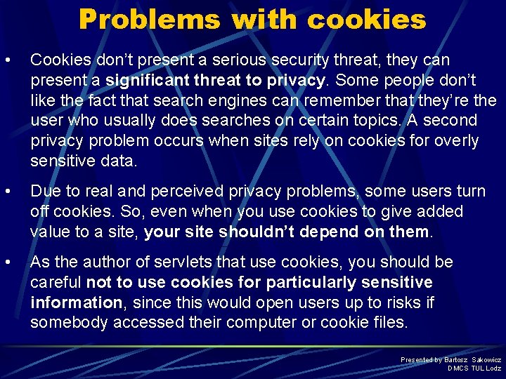 Problems with cookies • Cookies don’t present a serious security threat, they can present